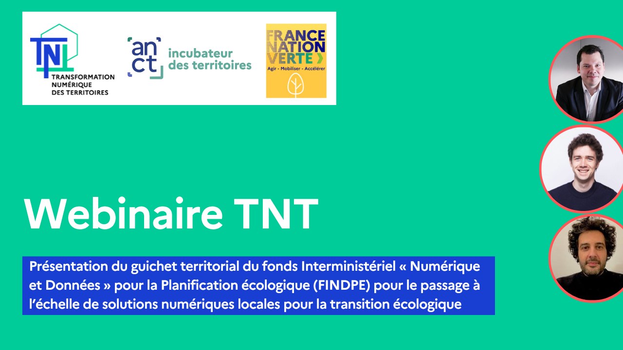 [Webinaire TNT] Présentation du guichet territorial du fonds Interministériel « Numérique et Données » pour la Planification écologique (FINDPE) pour le passage à l’échelle de solutions numériques locales pour la transition écologique