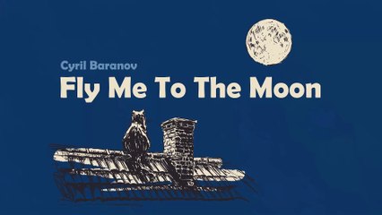 Cyril Baranov - Fly Me to the Moon
