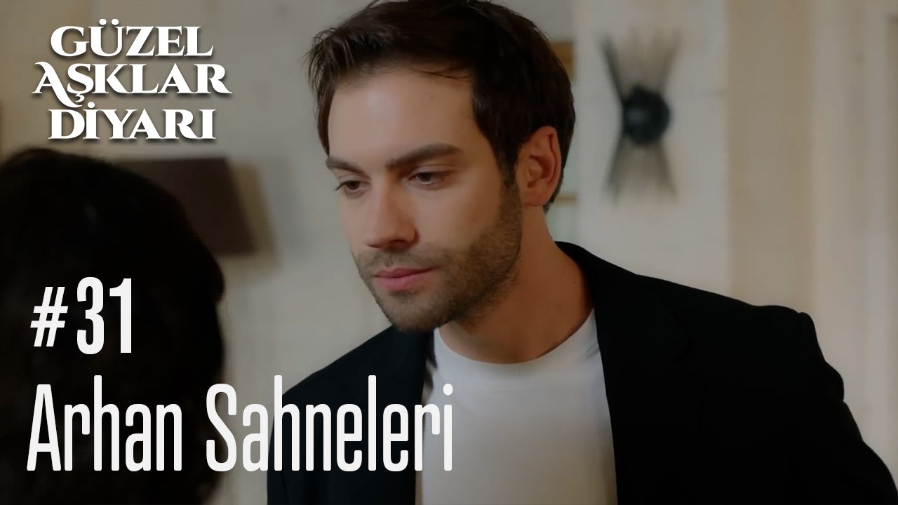 Arhan Sahneleri - Güzel Aşklar Diyarı