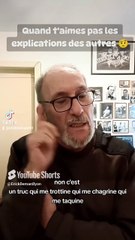 Quand t'aimes pas les explications des autres