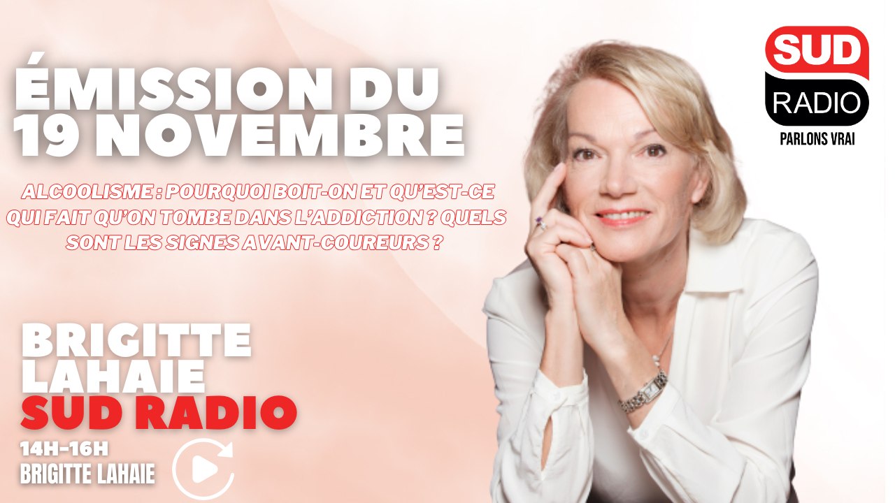 Pourquoi boit-on et qu’est-ce qui fait qu’on tombe dans l’addiction ? Brigitte Lahaie Sud Radio
