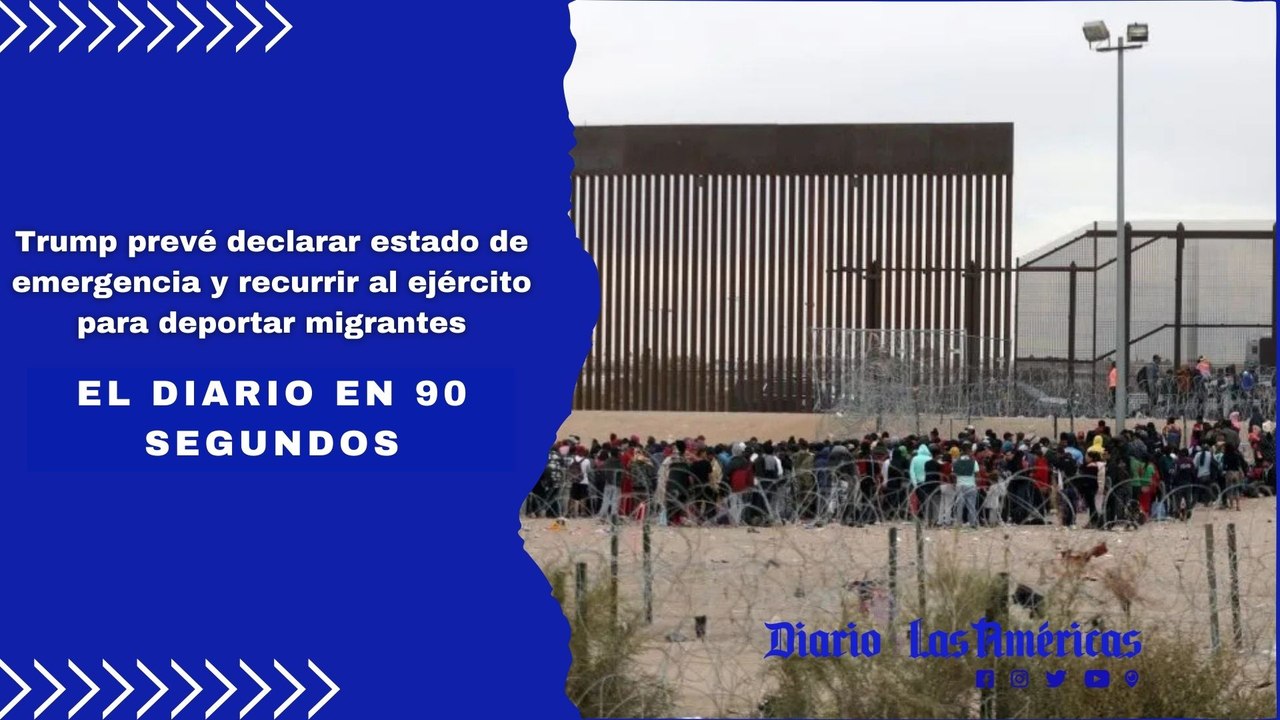 Trump prevé declarar estado de emergencia y recurrir al ejército para deportar migrantes | El Diario en 90 segundos