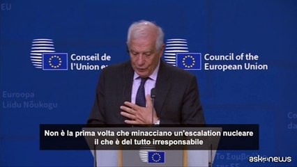 Borrell (Ue): la retorica russa sul nucleare ? irresponsabile