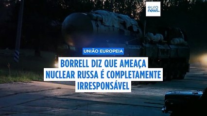 Borrell acusa Putin de usar a "aposta nuclear" para mexer com o conflito na Ucrânia