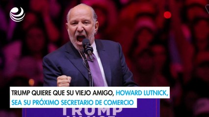 Trump quiere que su viejo amigo, Howard Lutnick, sea su próximo secretario de Comercio