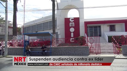 Suspenden audiencia contra ex líder de CMIC señalado de millonario desfalco