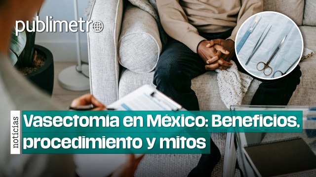 Vasectomía en México: Beneficios, procedimiento y mitos sobre la anticoncepción masculina