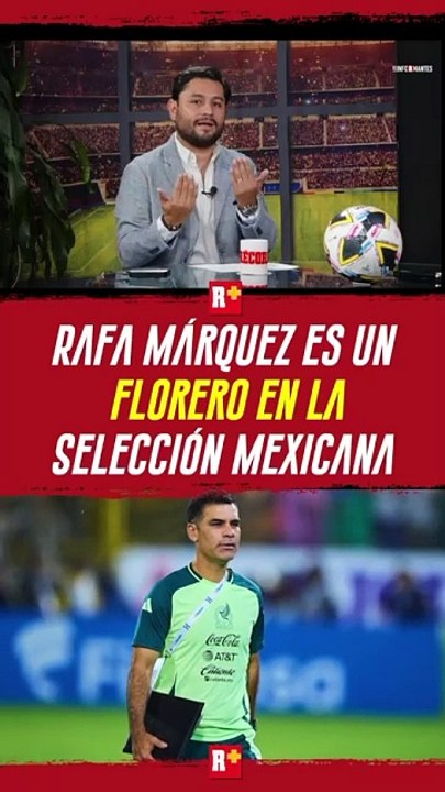 Rafael Márquez es un FLORERO en la selección mexicana