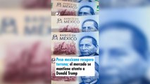 Peso mexicano recupera terreno; el mercado se mantiene atento a Donald Trump