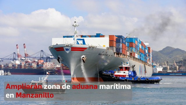 Ampliarán zona de aduana marítima en Manzanillo
