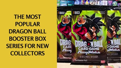 The Most Popular Dragon Ball Booster Box Series For New Collectors