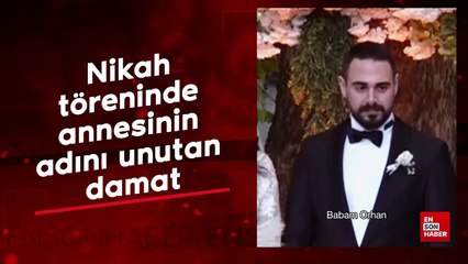 Nikah töreninde annesinin adını unutan damat