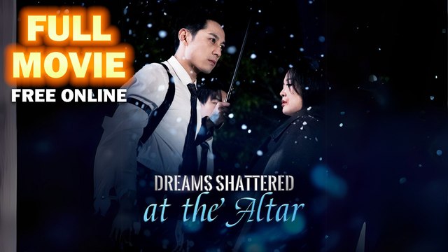 Dreams Shattered At The Altar Chinese Short Drama Full Movie