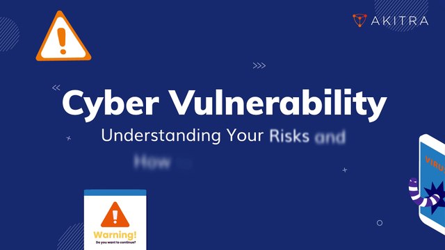 Cyber Vulnerability: Understanding Your Risks & How to Combat Them | Akitra | Compliance Automation