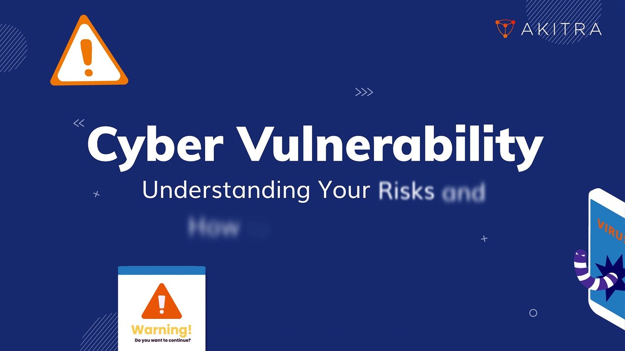Cyber Vulnerability: Understanding Your Risks & How to Combat Them | Akitra | Compliance Automation