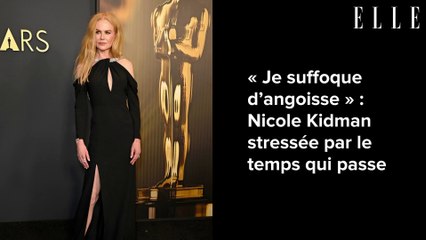 « Je suffoque d’angoisse » : Nicole Kidman stressée par le temps qui passe