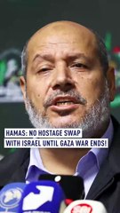 Hamas: No Hostage Swap with Israel Until Gaza War Ends!
