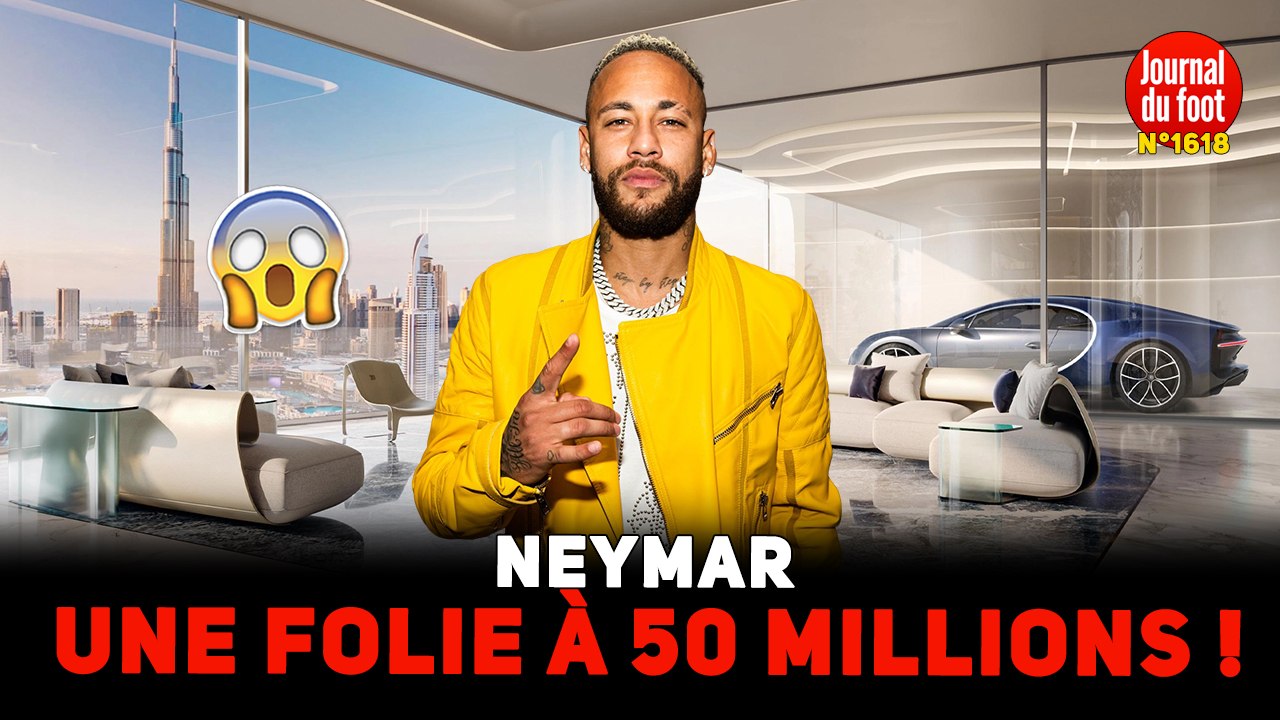 La dernière folie à 50 millions de NEYMAR !