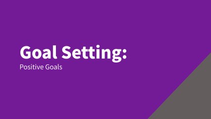 Goal Setting: Positive Goals