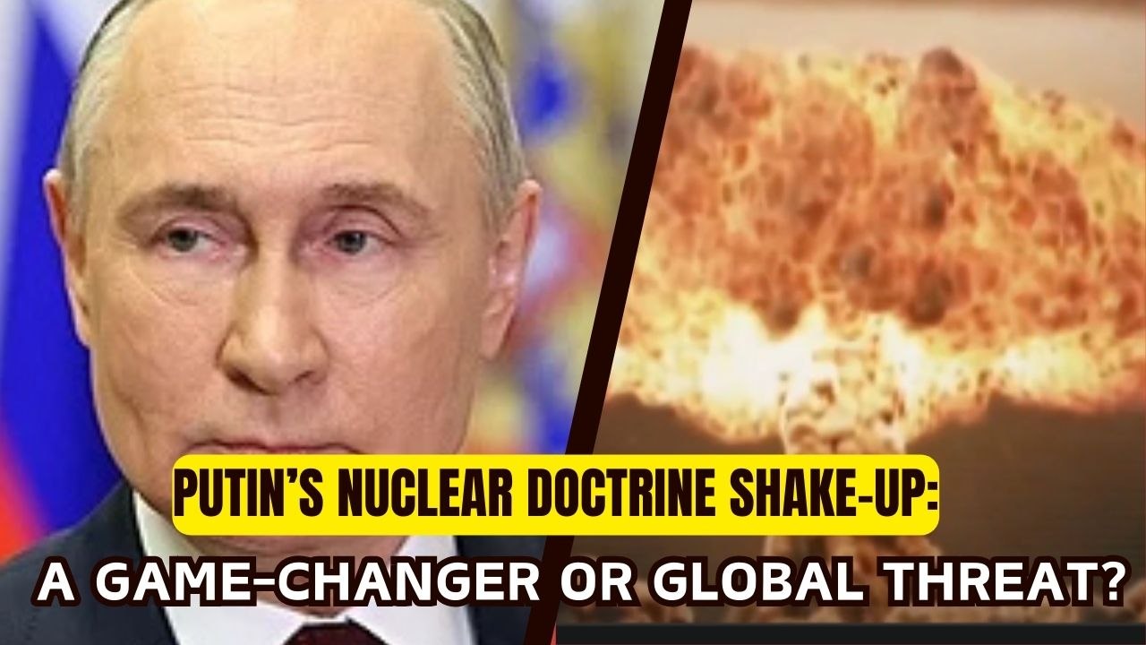Putin’s Nuclear Doctrine Shake-Up: A Game-Changer or Global Threat?