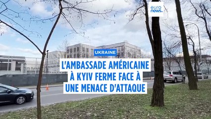 L'ambassade des États-Unis à Kyiv est fermée pour cause de menace d'attaque aérienne "importante"
