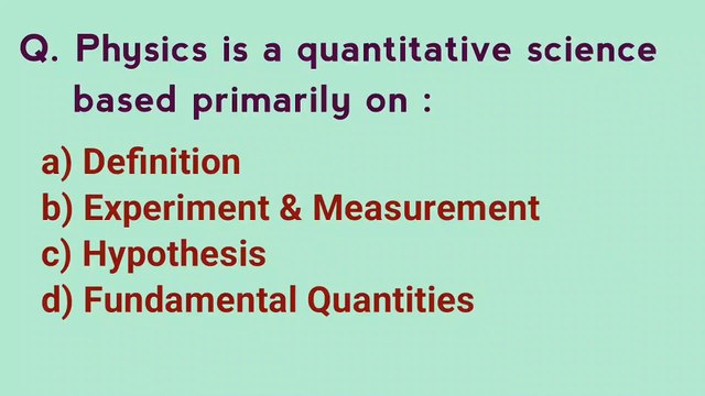 Physics is a quantitative science based primarily on