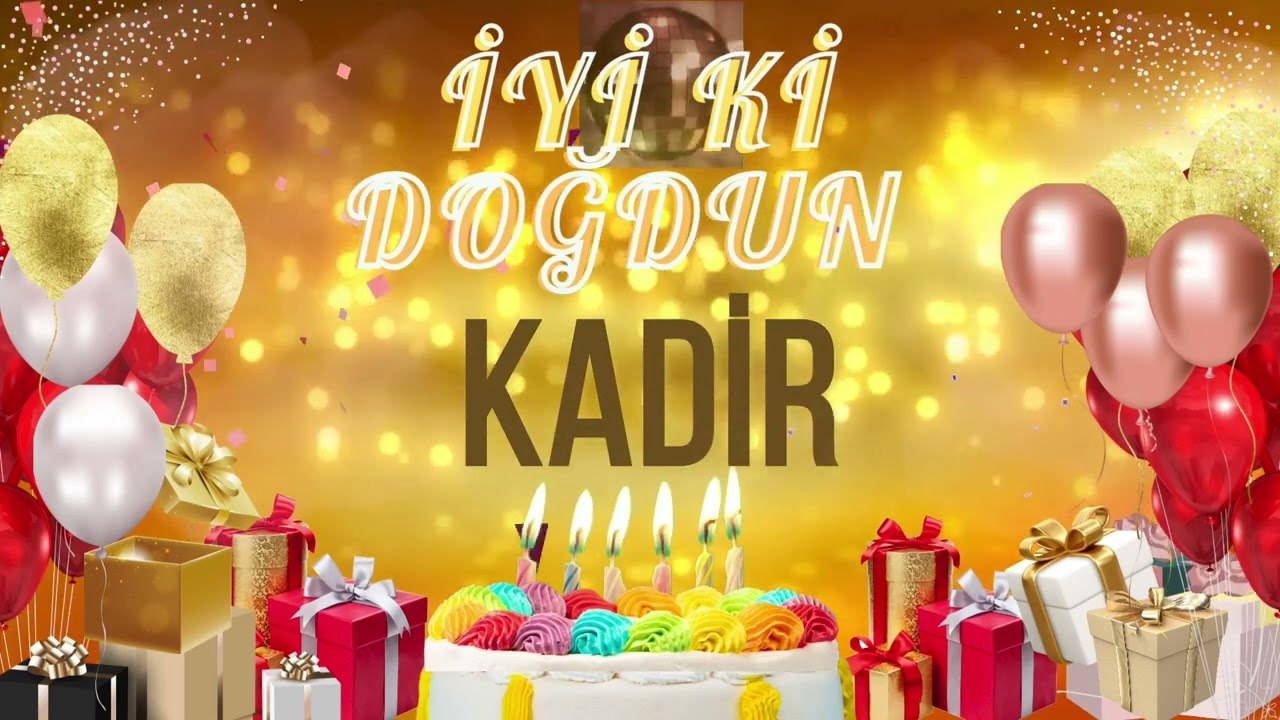 KADİR - Doğum Günün Kutlu Olsun Kadir