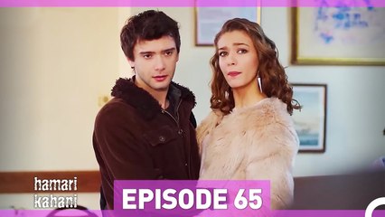 Hamari Kahani Episode 65 (Urdu Dubbed)