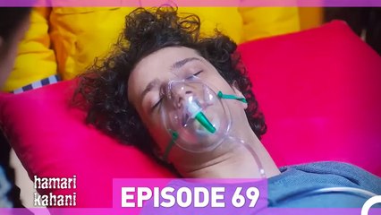 Hamari Kahani Episode 69 (Urdu Dubbed)