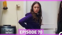 Hamari Kahani Episode 70 (Urdu Dubbed)