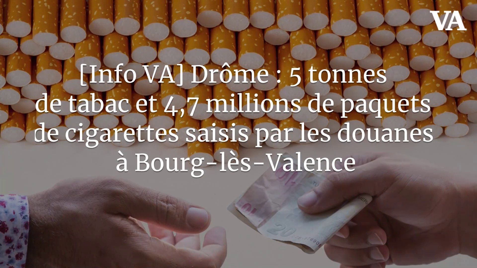 [Info VA] Drme : 5 tonnes de tabac et 4,7 millions de paquets de  cigarettes saisis par les douanes  Bourg-ls-Valence
