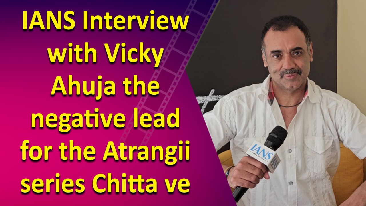 IANS Interview with Vicky Ahuja the negative lead for the Atrangii series Chitta ve