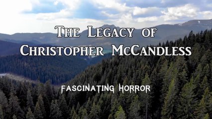 The Legacy of Christopher McCandless | A Short Documentary | Fascinating Horror