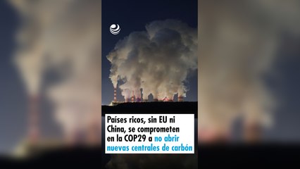 Países ricos, sin EU ni China, se comprometen en la COP29 a no abrir nuevas centrales de carbón