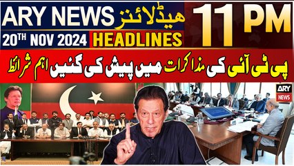 ARY News 11 PM Headlines | 20th Nov 2024 | PTI's key Conditions in the Talks have been Revealed