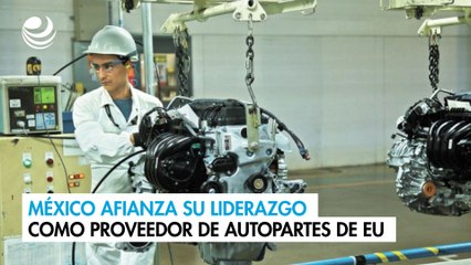 México afianza su liderazgo como proveedor de autopartes de EU