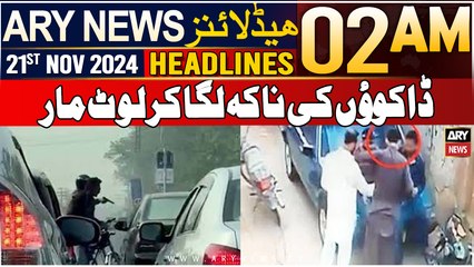 ARY News 2 AM Headlines | 21st Nov 2024 | Dakuon Ki Naka Laga Kar Lout Mar