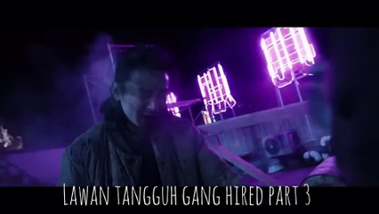 Lawan tangguh gang hired part 3