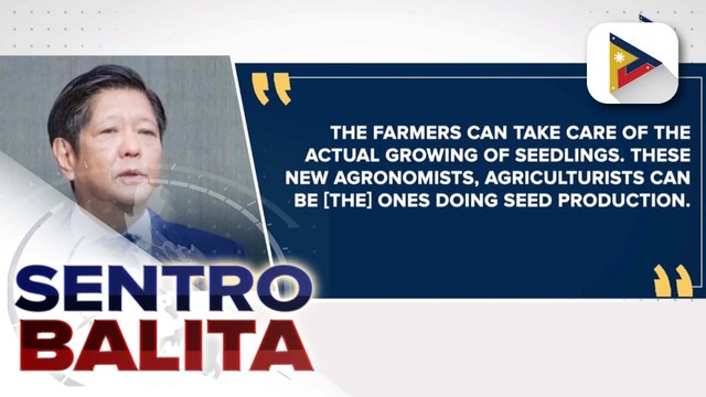 PBBM, target palakasin ang local production ng agricultural seeds sa tulong ng mga graduate mula sa SUCs