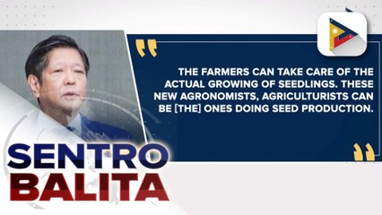 PBBM, target palakasin ang local production ng agricultural seeds sa tulong ng mga graduate mula sa SUCs