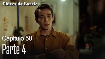 Capitulo 50 Parte 4-Chicos de Barrio
