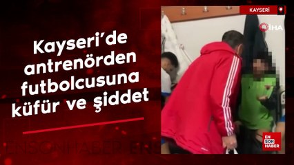 Kayseri'de antrenörden futbolcusuna küfür ve şiddet