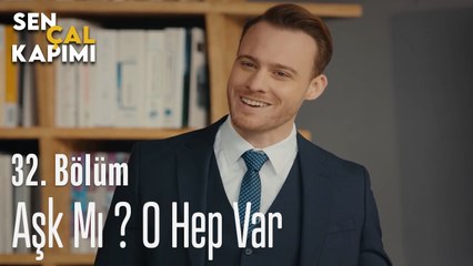 Aşk Mı ? O Hep Var - Sen Çal Kapımı 32. Bölüm