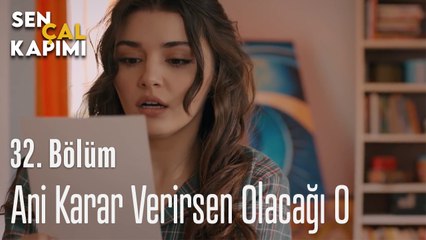Ani Karar Verirsen Olacağı O - Sen Çal Kapımı 32.Bölüm
