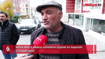 Selma Ateş’e saldırıyı azmettiren şüpheli ev hapsinde 2 cinayet işledi