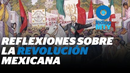 Revolución Mexicana: de la 3T a la 4T | Reporte Indigo