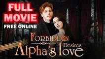 Forbidden Desires Alpha's Love Full Episodes Full HD