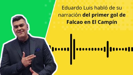 Eduardo Luis explica qué sintió al narrar el primer gol de Falcao en el Campín