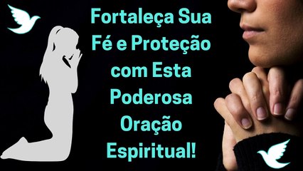 Oração Poderosa de Proteção e Luz Divina- A Paz que Você Precisa Hoje