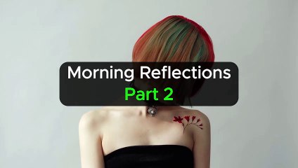 Motivational - Morning Reflections Part 2  #viral